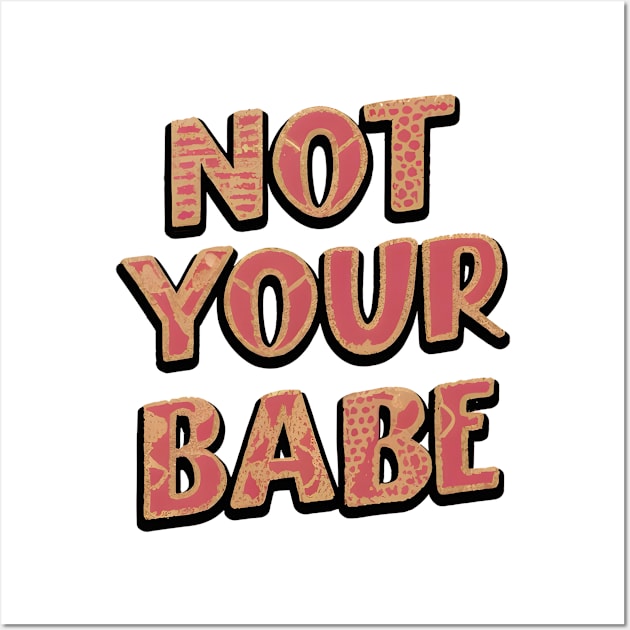 Not Your Babe Wall Art by Noshiyn